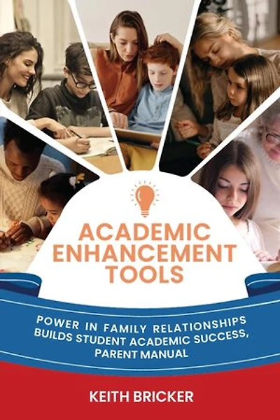 Academic Enhancement Tools: Power in Family Relationships Builds Student Academic Success, Parent Manual