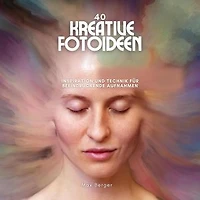 40 kreative Fotoideen: Inspiration und Technik für beeindruckende Aufnahmen