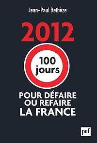 2012 : 100 jours pour défaire ou refaire la France