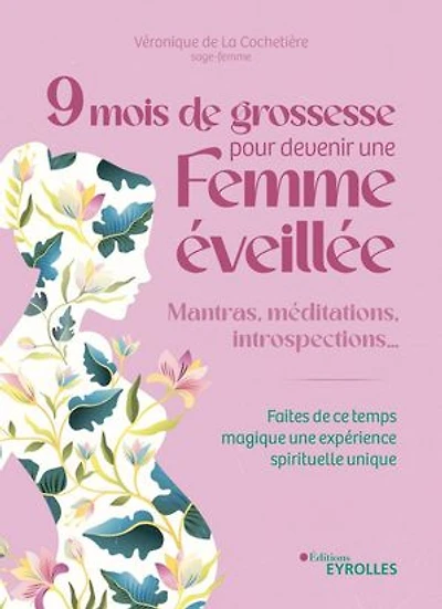 9 mois de grossesse pour devenir une femme éveillée: mantras, méditations, introspections...