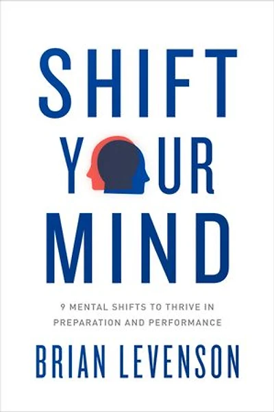 Shift Your Mind: 9 Mental Shifts To Thrive Preparation And Performance