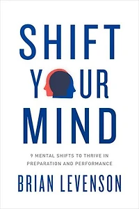 Shift Your Mind: 9 Mental Shifts To Thrive Preparation And Performance