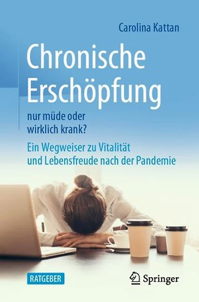 Chronische Erschöpfung - nur müde oder wirklich krank?: Ein Wegweiser zu Vitalität und Lebensfreude nach der Pandemie