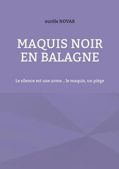Maquis noir en balagne: Le silence est une arme... le maquis, un piège