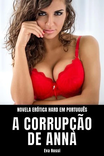 A Corrupção de Anna: Novela Erótica Hard em Português: Coleção de Contos Eróticos Portugueses Proibidos. Sexo Explícito e Histórias Reais. Relatos Quentes., #16