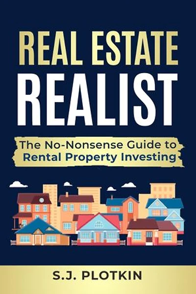 Real Estate Realist: The No-Nonsense Guide to Rental Properties