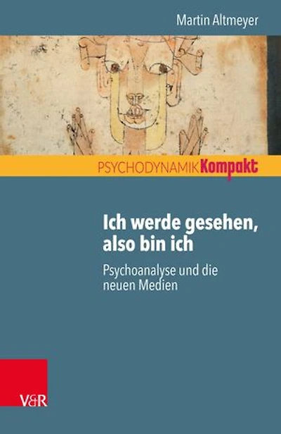 Ich werde gesehen, also bin ich: Psychoanalyse und die neuen Medien