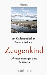 Zeugenkind: Ein Kinderschicksal im Zweiten Weltkrieg