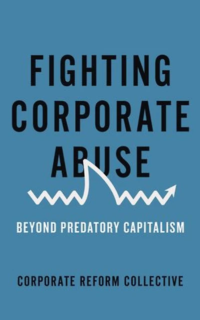 Fighting Corporate Abuse: Beyond Predatory Capitalism