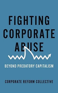 Fighting Corporate Abuse: Beyond Predatory Capitalism