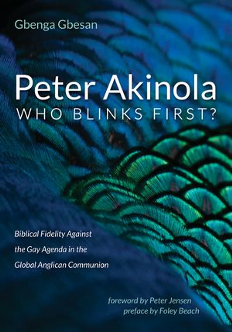 Peter Akinola: Who Blinks First?: Biblical Fidelity Against the Gay Agenda Global Anglican Communion