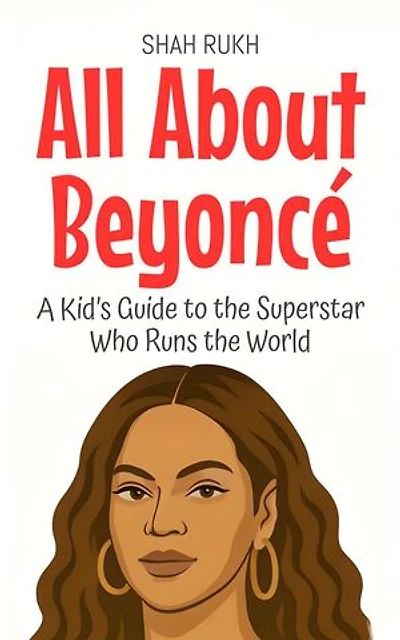 All About Beyoncé: A Kid’s Guide to the Superstar Who Runs the World: Knowledge Books For Kids, #98