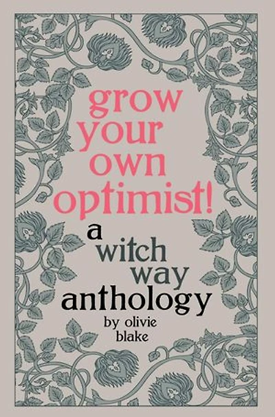 Grow Your Own Optimist!: A Witch Way Anthology