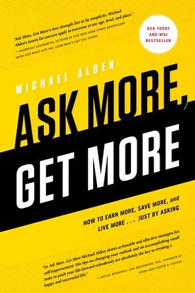 Ask More, Get More: How to Earn Save and Live More... Just by Asking