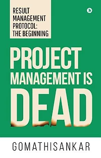 Project Management Is Dead: Result Management Protocol : The Beginning
