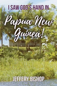 I Saw God's Hand in Papua New Guinea