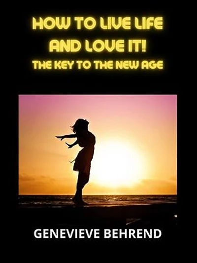 How to live life and love it!: The Key to the New Age