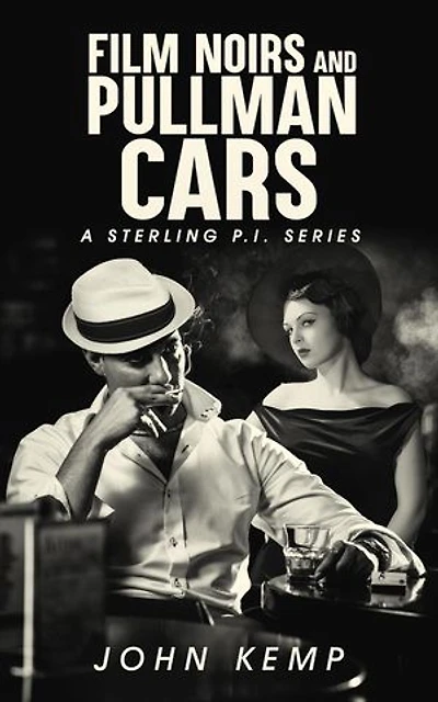 Film Noirs and Pullman Cars: A Sterling P.I. Series, #3