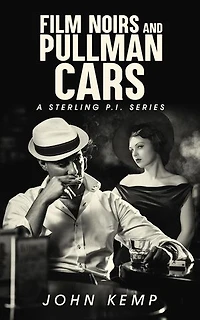 Film Noirs and Pullman Cars: A Sterling P.I. Series, #3