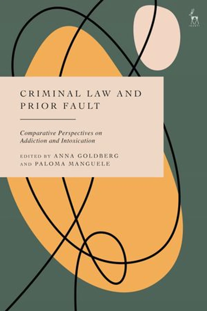 Criminal Law and Prior Fault: Comparative Perspectives on Addiction Intoxication