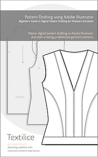 Pattern Drafting using Adobe Illustrator: Beginner’s Guide to Digital Pattern Drafting for Women’s Garments