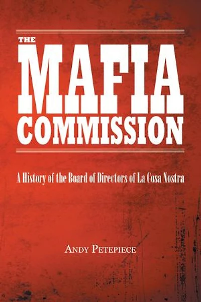 the Mafia Commission: A History of Board Directors La Cosa Nostra