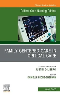 Family-Centered Care Critical Care, An Issue of Nursing Clinics North America