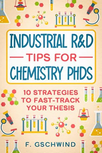 Industrial R&D Tips for Chemistry PhDs: 10 Strategies to Fast-track your Thesis