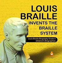 Louis Braille Invents the Braille System | Louis Braille Biography Grade 5 | Children's Biographies