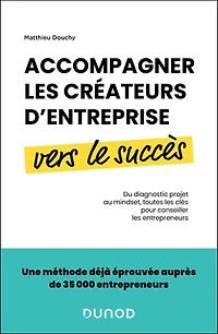 Accompagner les créateurs d'entreprise vers le succès: Du diagnostic projet au mindset, toutes les clés pour conseiller les entrepreneurs