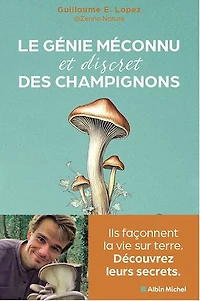 CHAMPIGNONS, CES PETITS GENIES MECONNUS: ils façonnent la vie sur terre