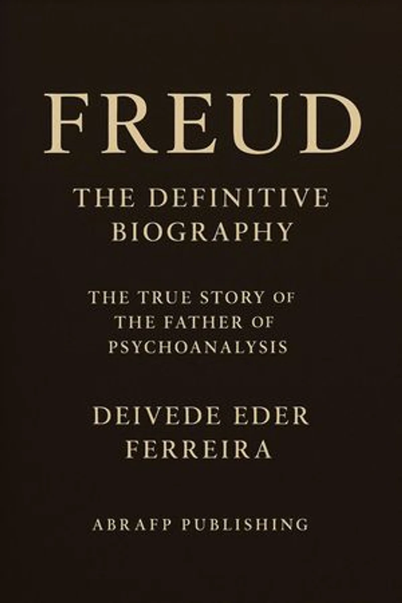 Freud — The Definitive Biography: The True Story of the Father of Psychoanalysis: Behind the Theory: The Lives of the Great Psychoanalysts, #1