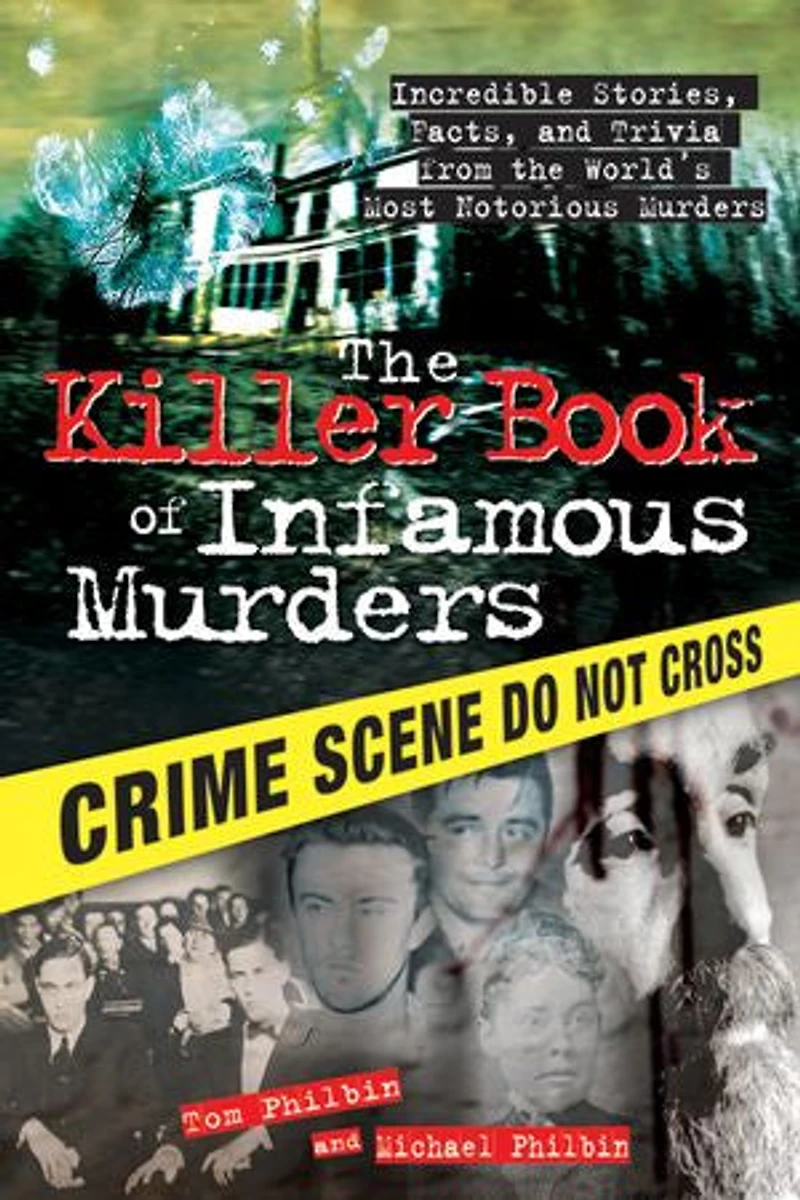 The Killer Book Of Infamous Murders: Incredible Stories, Facts, And Trivia From World's Most Notorious Murders