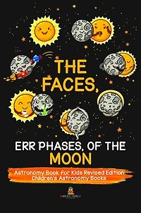 The Faces, Err Phases, of the Moon - Astronomy Book for Kids Revised Edition | Children's Astronomy Books