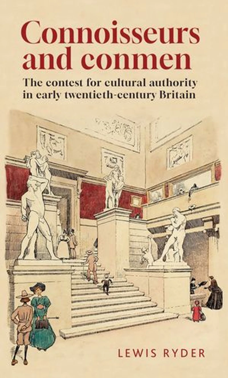Connoisseurs and conmen: The contest for cultural authority early twentieth-century Britain