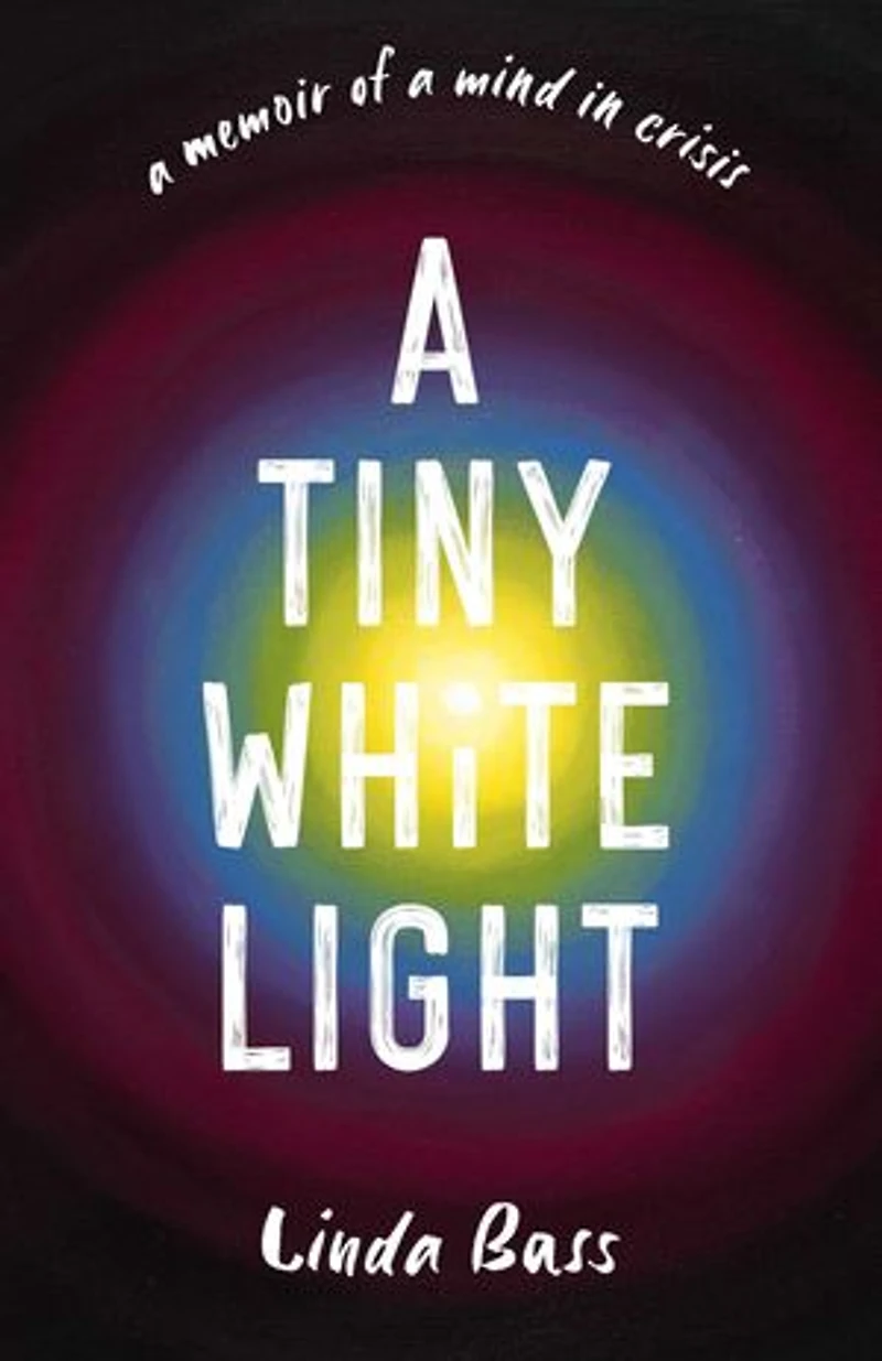 a Tiny White Light: Memoir of Mind Crisis