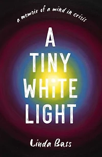a Tiny White Light: Memoir of Mind Crisis