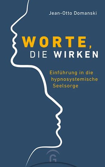 Worte, die wirken: Einführung in die hypnosystemische Seelsorge