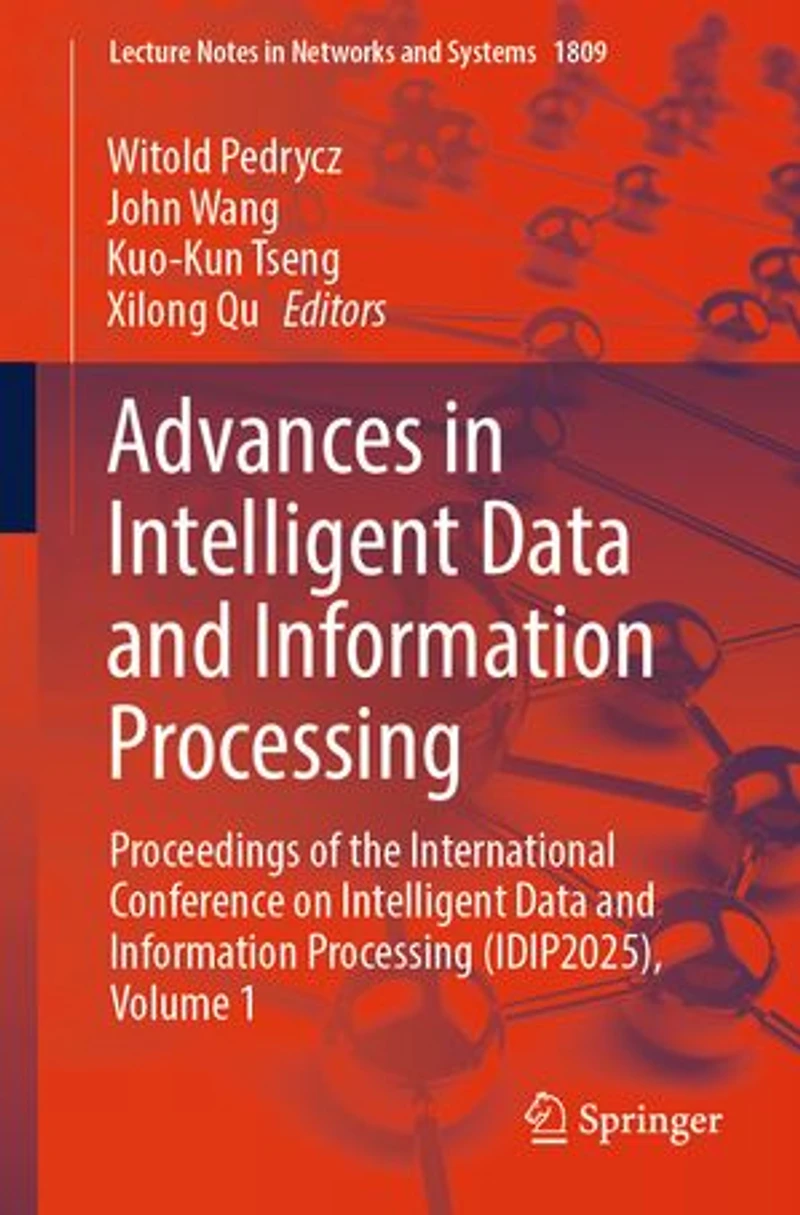 Advances Intelligent Data and Information Processing: Proceedings of the International Conference on Processing (IDIP2025), Volume 1