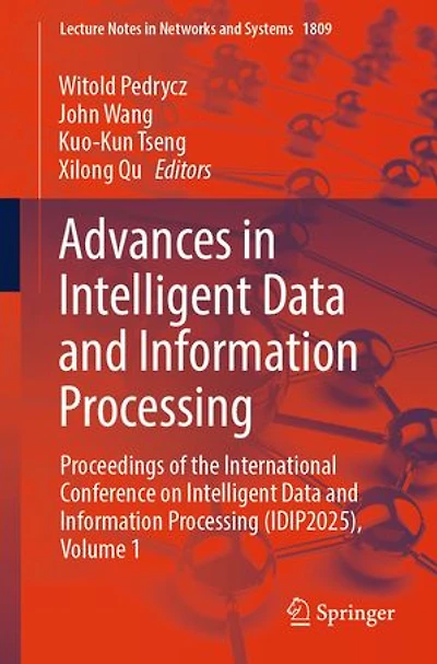 Advances Intelligent Data and Information Processing: Proceedings of the International Conference on Processing (IDIP2025), Volume 1