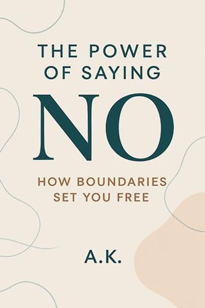 The Power of Saying No: How Boundaries Set You Free