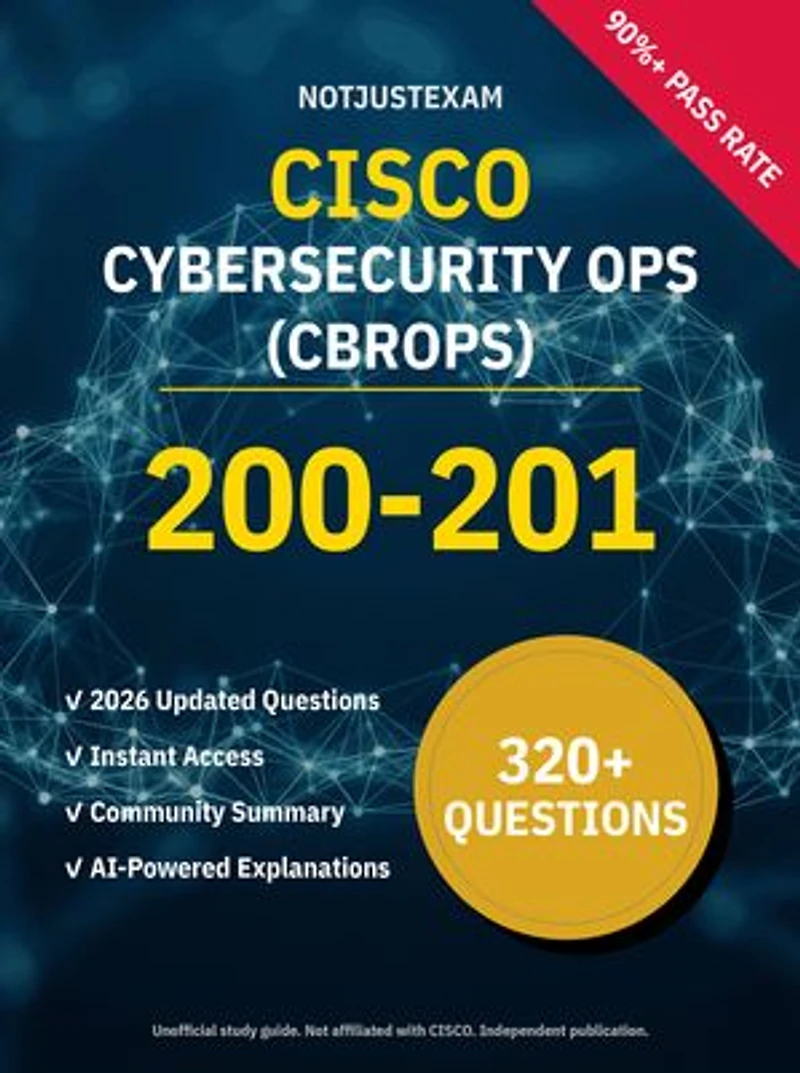 200-201 Cybersecurity Ops (CBROPS) 320+ Practice Questions | CISCO Study Guide: Unofficial Study Guide with Community Consensus & AI Explanations (2026 Edition)