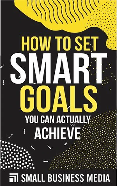 How To Set Smart Goals You Can Actually Achieve