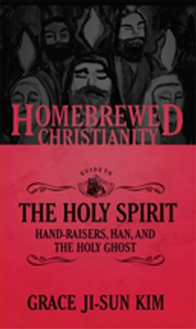 the Homebrewed Christianity Guide to Holy Spirit: Hand-Raisers, Han, and Ghost