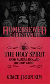 the Homebrewed Christianity Guide to Holy Spirit: Hand-Raisers, Han, and Ghost