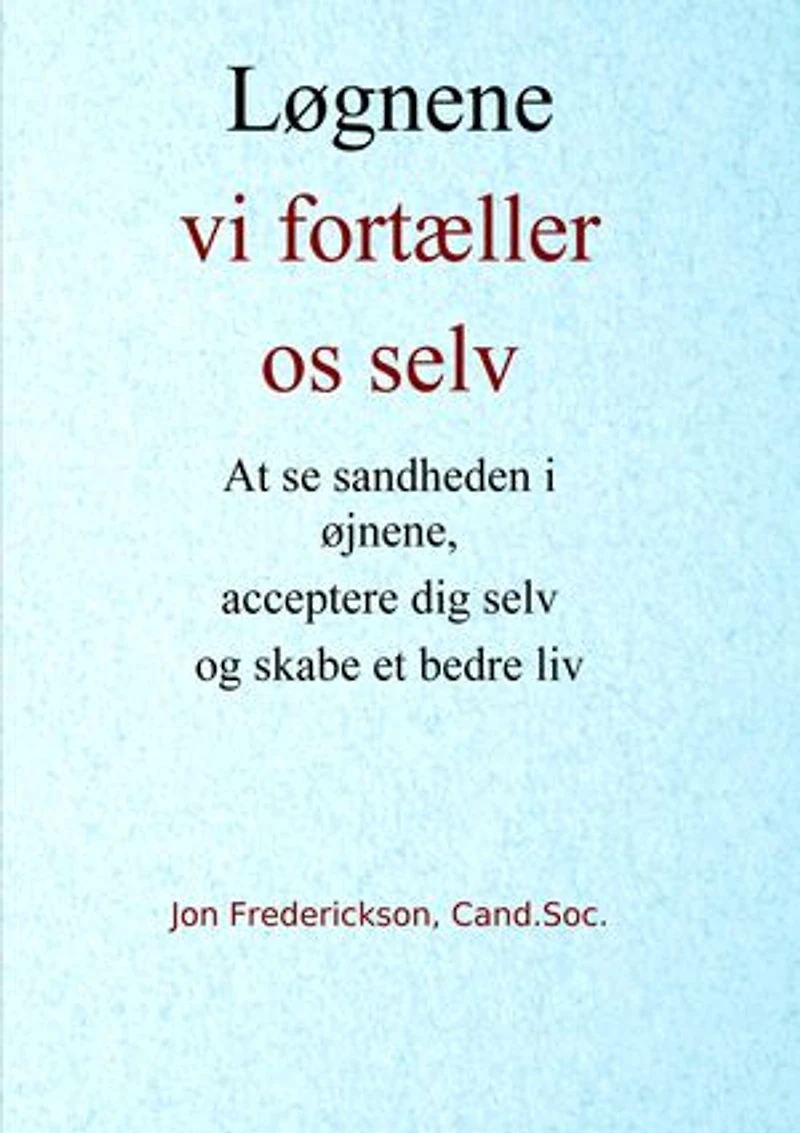 Løgnene vi fortæller os selv: At se sandheden i øjnene, acceptere dig selv og skabe et bedre liv