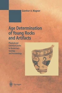Age Determination Of Young Rocks and Artifacts: Physical Chemical Clocks Quaternary Geology Archaeology