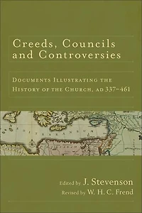Creeds, Councils and Controversies: Documents Illustrating the History of Church, AD 337-461