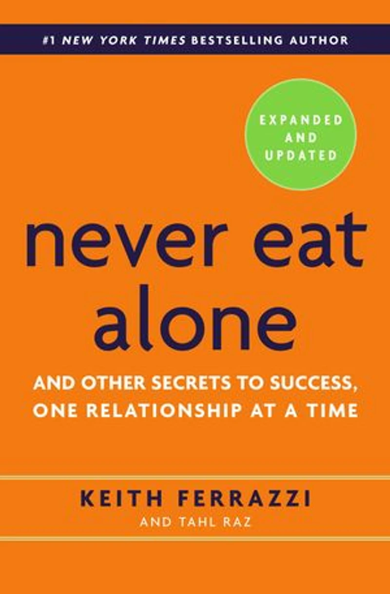 Never Eat Alone, Expanded And Updated: Other Secrets to Success, One Relationship at a Time