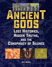 Ancient Gods: Lost Histories, Hidden Truths, And The Conspiracy Of Silence